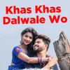 About Khas Khas Dalwale Wo Song